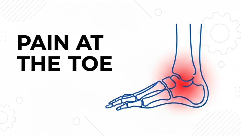 6 Most Common Foot Pain – Identify and Solutions 3 Pain at the Toe