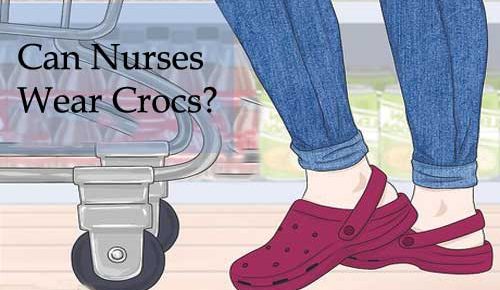 Can nurses wear crocs? The best suggestion for Crocs