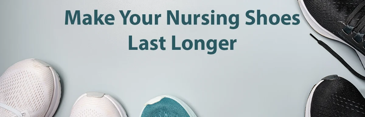 How to Make Nursing Shoes Last Longer: 5 Smart Care Tips for Nurses